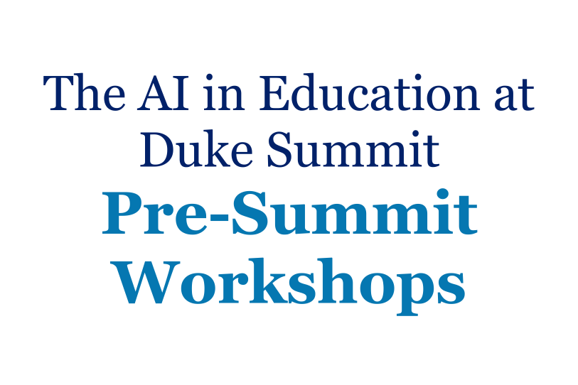 The AI in Education at Duke Summit Pre-Summit Workshops